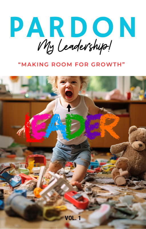 Pardon My Leadership "Making Room For Growth " eBook Vol.1