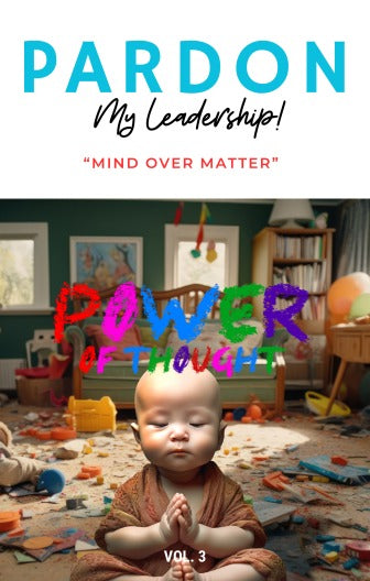 Pardon My Leadership " Mind Over Matter " eBook Vol.3